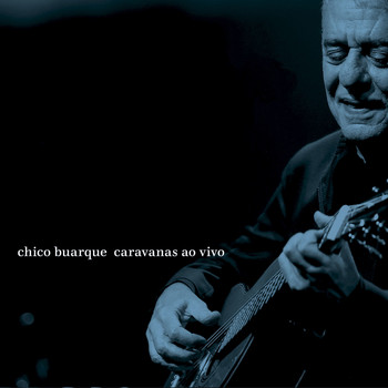 Chico Buarque - Caravanas Ao Vivo