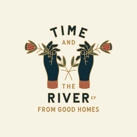 From Good Homes - Time and the River EP