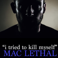 Mac Lethal - I Tried to Kill Myself