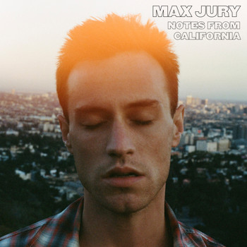 Max Jury - Notes from California