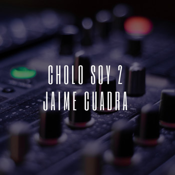 Jaime Cuadra - Cholo Soy 2