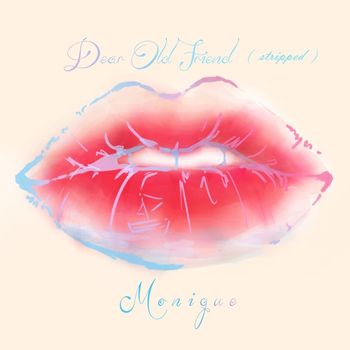Monique - Dear Old Friend (Stripped)