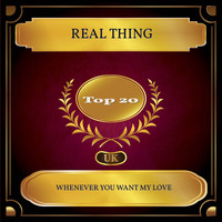 Real Thing - Whenever You Want My Love (UK Chart Top 20 - No. 18)