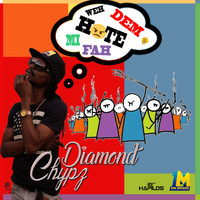 Diamond Chypz - Weh Dem Hate Mi Fah