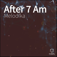 Melodika - After 7 Am