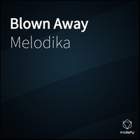 Melodika - Blown Away