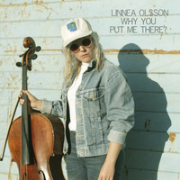 Linnea Olsson - Why You Put Me There?
