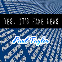 Paul Taylor - Yes, It's Fake News