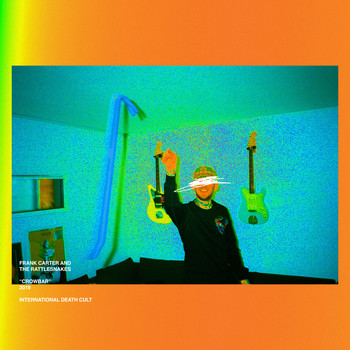 Frank Carter & The Rattlesnakes - Crowbar (Explicit)