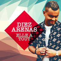 Diez Arenas - Elle a tout