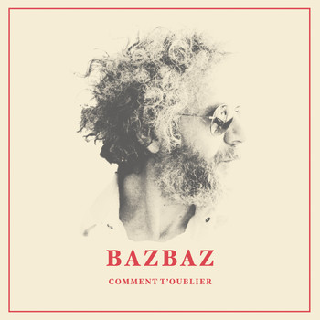 Bazbaz / - Comment t'oublier ?
