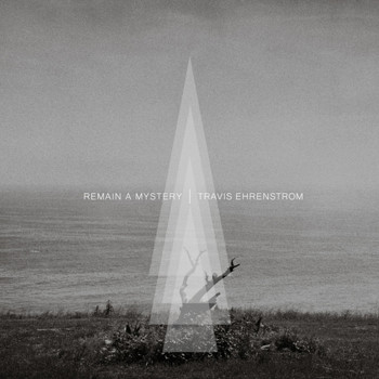 Travis Ehrenstrom - Remain a Mystery (Explicit)