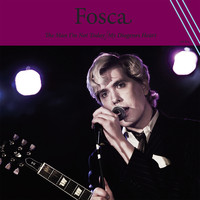 Fosca - The Man I'm Not Today/ My Diogenes Heart