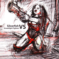 Silverfish - Silverfish vs Streetfight Fighters