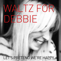 Waltz for Debbie - Let's pretend we're happy