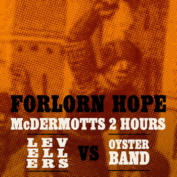 McDermott's 2 Hours vs Levellers vs Oysterband - Forlorn Hope