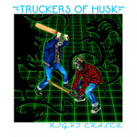 Truckers Of Husk - Night Eraser