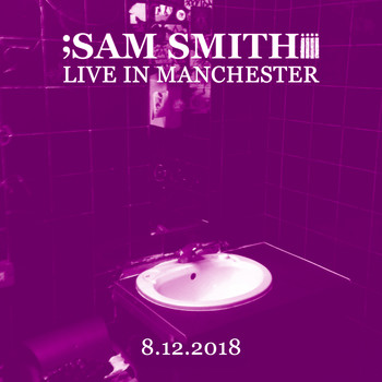 Sam Smith - Live in Manchester, 8/12/2018 (Explicit)