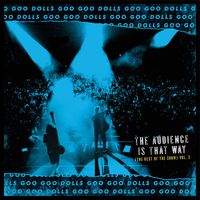 Goo Goo Dolls - The Audience Is That Way (The Rest of the Show) (Vol. 2; Live)