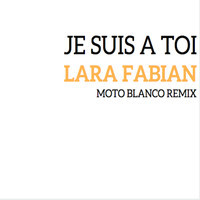 Lara Fabian - Je suis à toi (MOTO BLANCO REMIX)