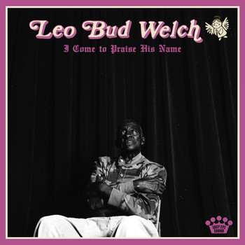 Leo Bud Welch - I Come to Praise His Name