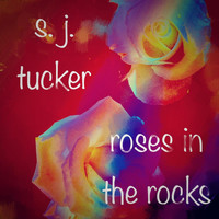 S. J. Tucker - Roses in the Rocks