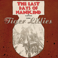 The Tiger Lillies - The Last Days of Mankind