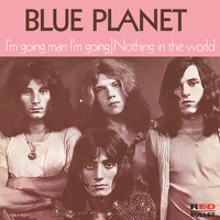 Blue Planet - I'm Going Man I'm Going