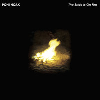 Poni Hoax - The Bride Is on Fire