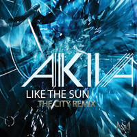 AKIVA - Like the Sun (The City Remix)