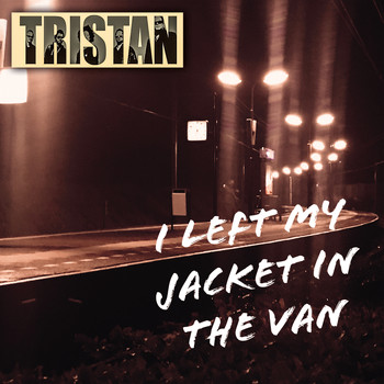 Tristan - I Left My Jacket In The Van