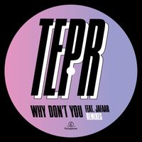Tepr - Why Don't You (feat. JAFAAR) (Remixes)