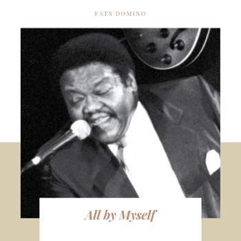Fats Domino - All by Myself