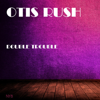 Otis Rush - Double Trouble