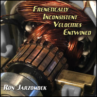 Ron Jarzombek - Frenetically Inconsistent Velocities Entwined