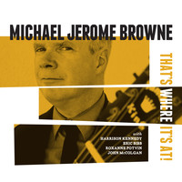 Michael Jerome Browne - That's Where It's At!