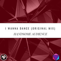 Handsome Audience - I Wanna Dance