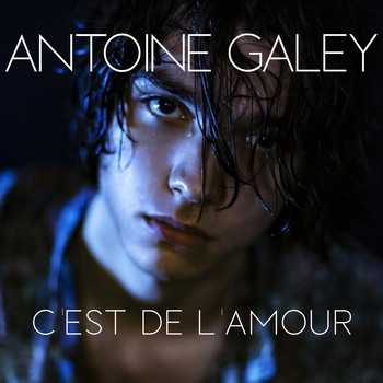 Antoine Galey - C’est de l'amour