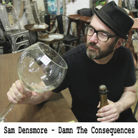 Sam Densmore - Damn the Consequences