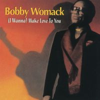 Bobby Womack - (I Wanna) Make Love To You