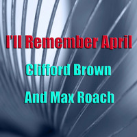 Clifford Brown and Max Roach - I'll Remember April