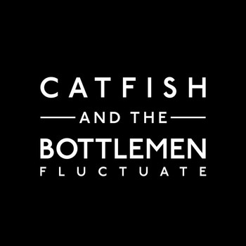Catfish and the Bottlemen - Fluctuate