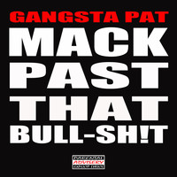 Gangsta Pat - Mack Past That Bull-Sh!t (Explicit)