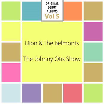 Johnny Otis Orchestra / Dion and the Belmonts - Original Debut Albums, Vol. 5