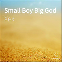 Xex - Small Boy Big God