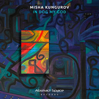 Misha Kungurov - In Dog My God