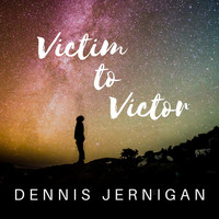 Dennis Jernigan - Victim to Victor