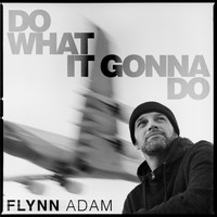 Flynn Adam - Do What It Gonna Do
