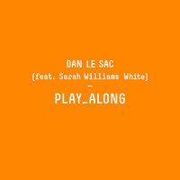 Dan Le Sac - Play Along (feat. Sarah Williams White)