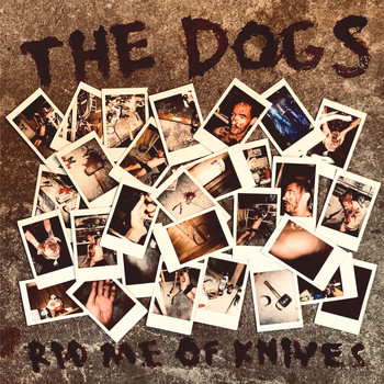The Dogs - Rid Me of Knives (Explicit)